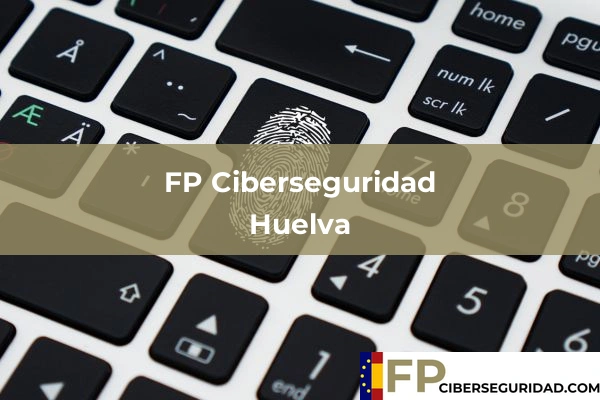 FP Ciberseguridad en Huelva