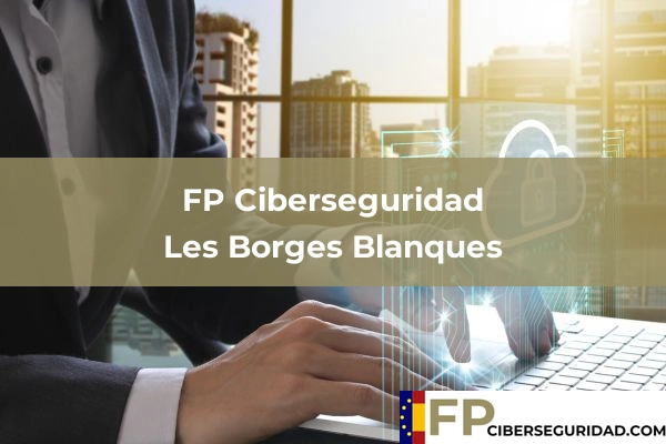 FP Ciberseguridad en Les Borges Blanques